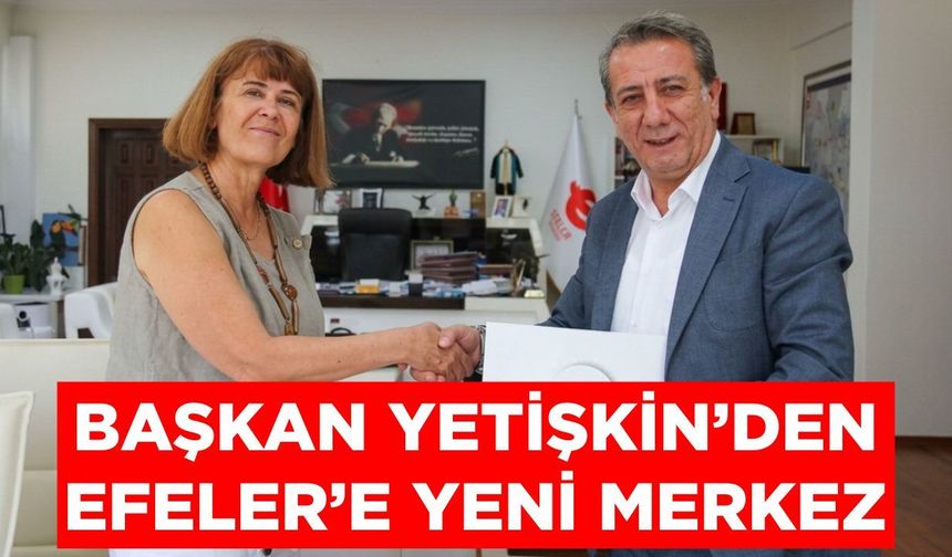 Başkan Yetişkin’den Efeler’e yeni merkez
