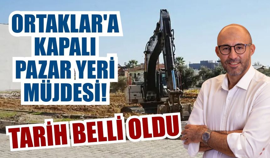 Başkan Zencirci duyurdu: Ortaklar’a kapalı pazar yeri geliyor