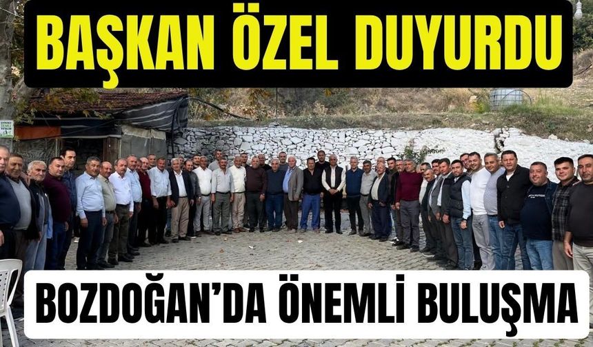 Başkan Özel duyurdu: Bozdoğan'da önemli buluşma