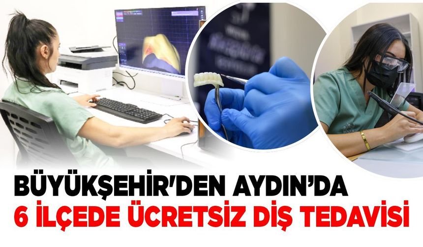 Büyükşehir'den Aydın’da 6 ilçede ücretsiz diş tedavisi