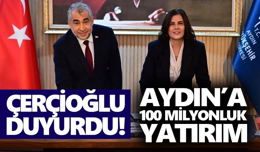Çerçioğlu duyurdu! Aydın’a 100 milyonluk yatırım