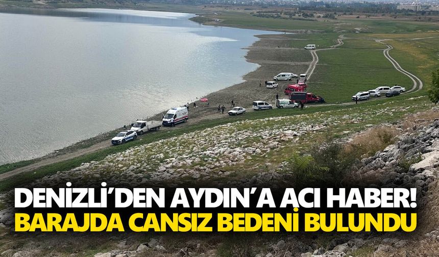Denizli’den Aydın’a acı haber! Barajda cansız bedeni bulundu