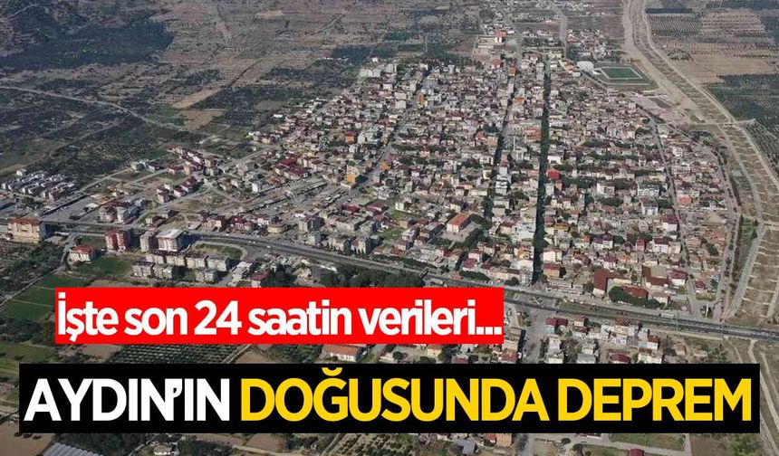 Aydın'da deprem! İşte son 24 saatin verileri