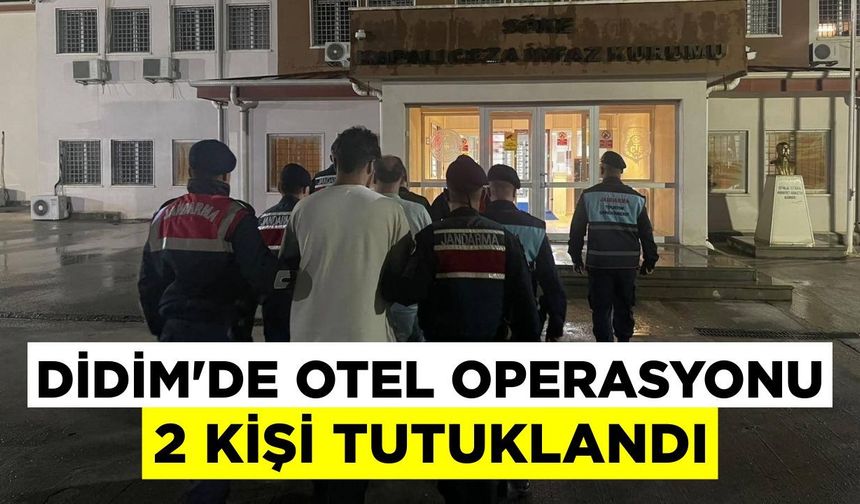 Didim’de otel operasyonu: 2 kişi tutuklandı