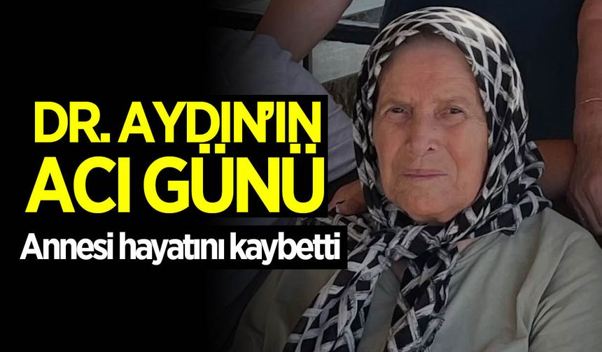 Doktor Aydın, annesini kaybetti