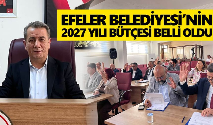 Efeler Belediyesi’nin 2027 bütçesi belli oldu