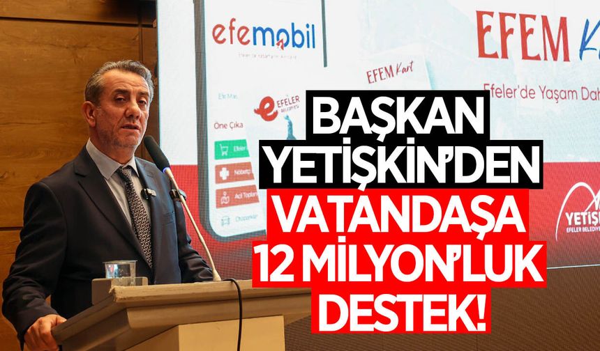 Başkan Yetişkin'den vatandaşa 12 Milyon'luk destek