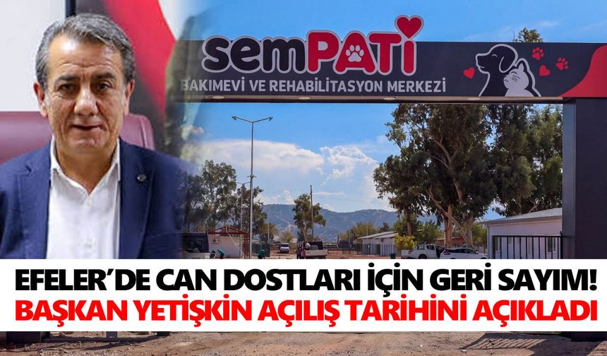 Efeler’de can dostları için geri sayım! Açılış tarihi belli oldu