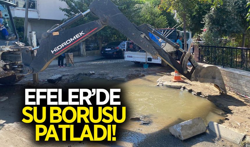 Efeler'de su borusu patladı! Vatandaşlar zor anlar yaşadı