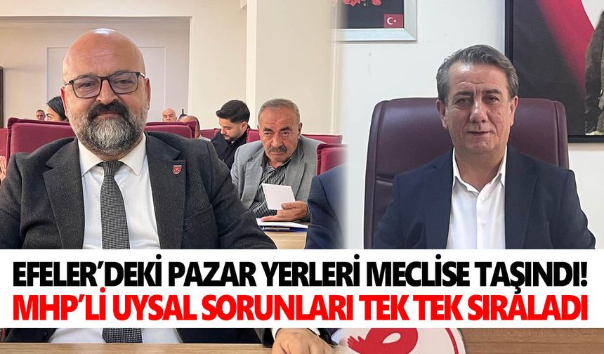 Efeler’deki pazar yerleri meclise taşındı! MHP’li Uysal sorunları tek tek sıraladı