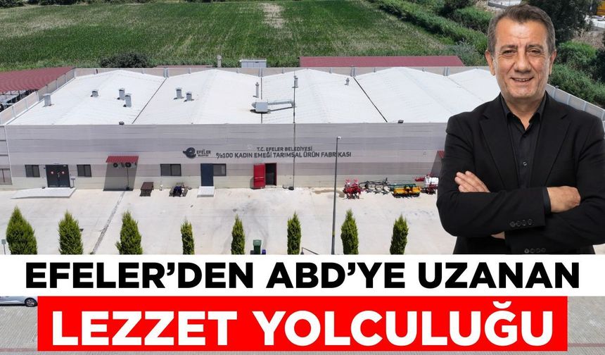 Efeler’den ABD’ye uzanan lezzet yolculuğu