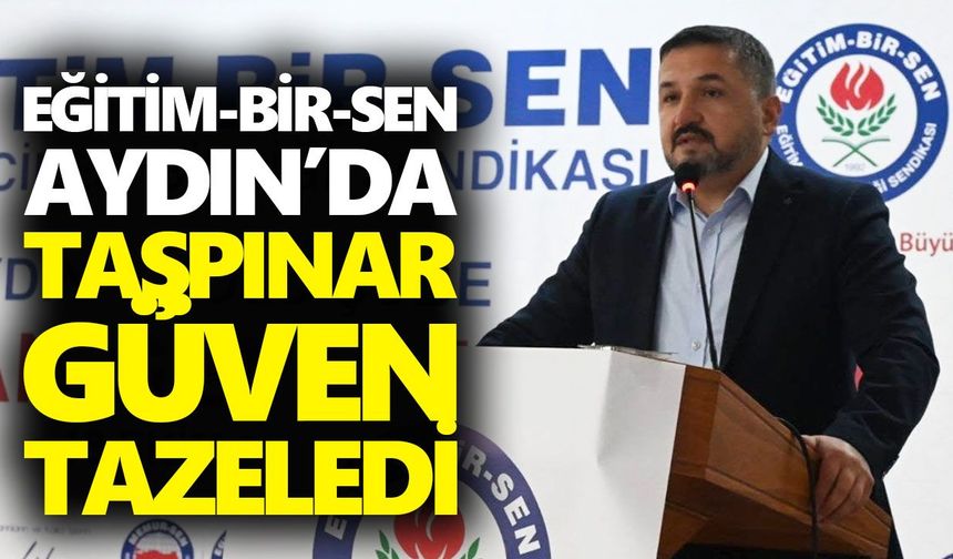 Eğitim-Bir-Sen Aydın’da Taşpınar güven tazeledi