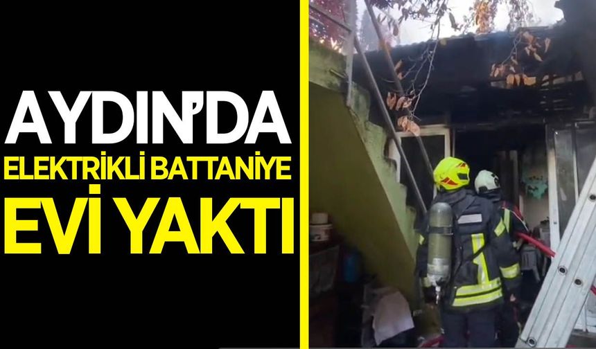 Aydın'da elektrikli battaniyeden çıkan yangın evi kül etti