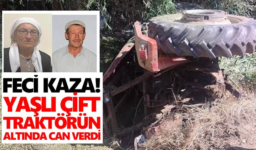 Feci kaza! Yaşlı çift traktörün altında can verdi