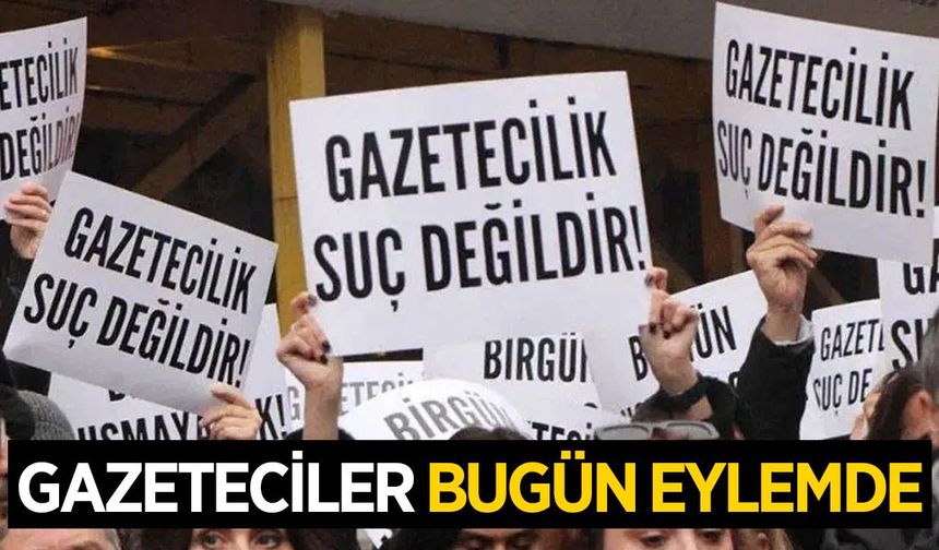 Gazeteciler bugün meydanlara iniyor