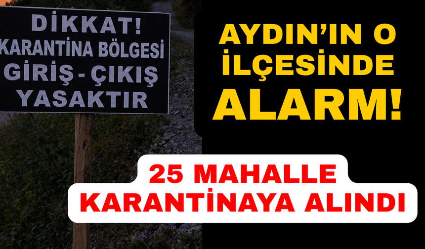 İncirliova'da 25 mahalle için karantina kararı