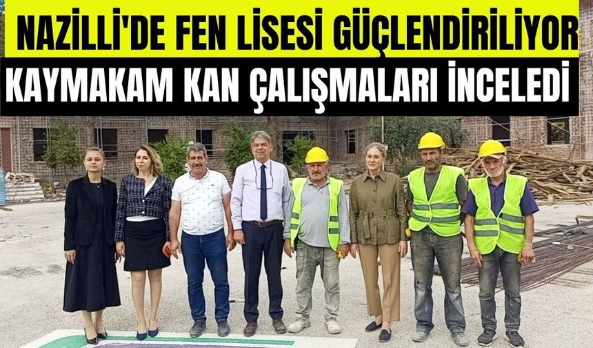 Nazilli'de Fen Lisesi güçlendiriliyor