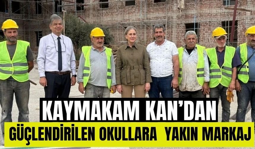 Kaymakam Kan’dan güçlendirme çalışmalarına yakın takip