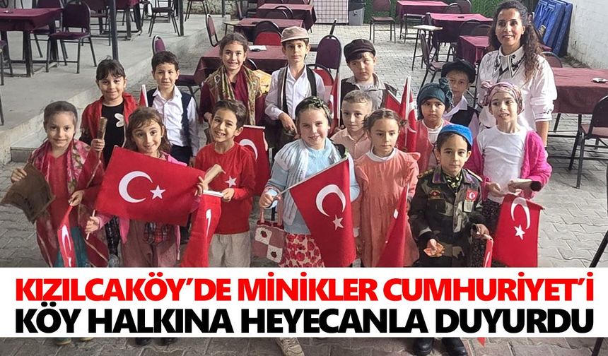 Kızılcaköy’de minikler Cumhuriyet’i köy halkına heyecanla duyurdu