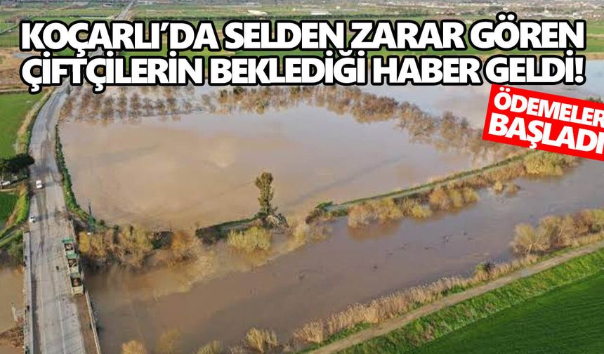 Koçarlı’da selden zarar gören çiftçilerin beklediği haber geldi!