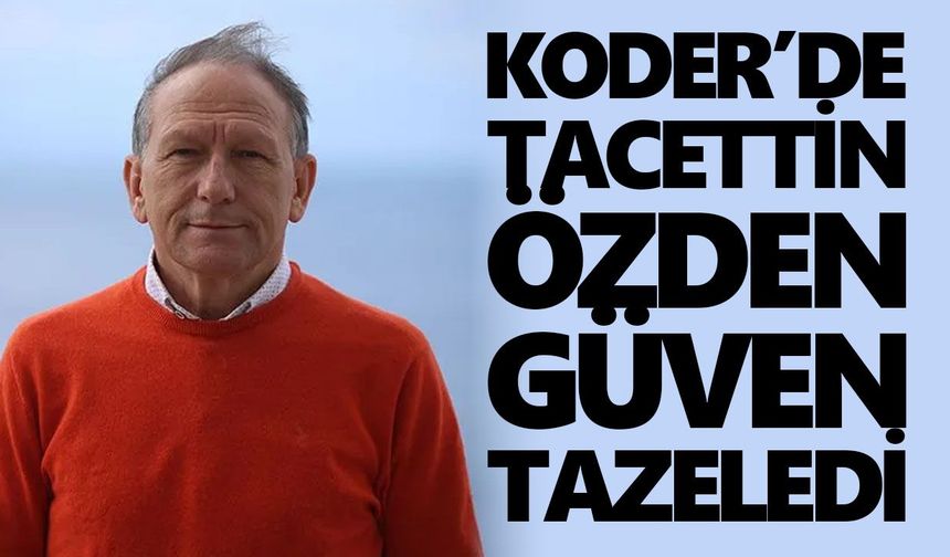 KODER’de Tacettin Özden güven tazeledi