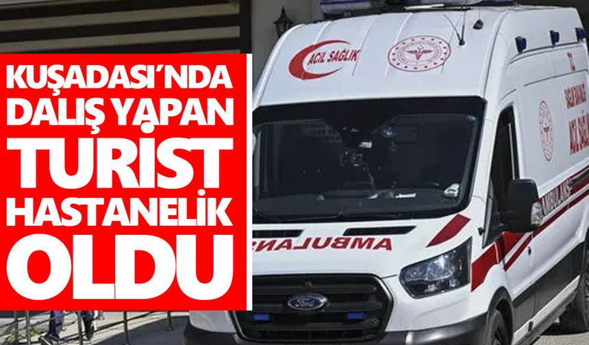 Kuşadası’nda dalış yapan turist hastanelik oldu