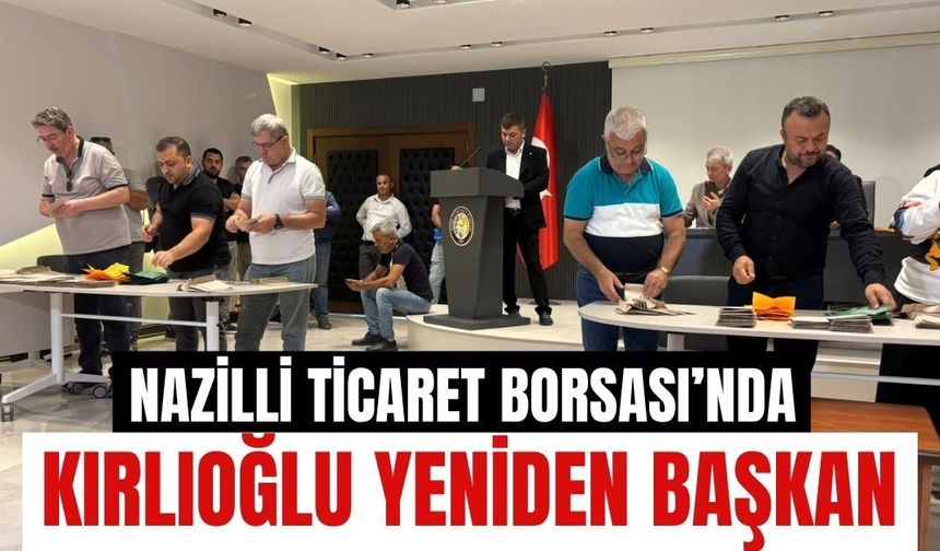 Nazilli Ticaret Borsası’nda Kırlıoğlu yeniden başkan