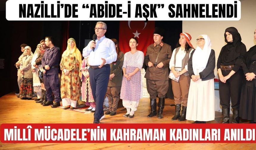 Nazilli’de “Abide-i Aşk” sahnelendi