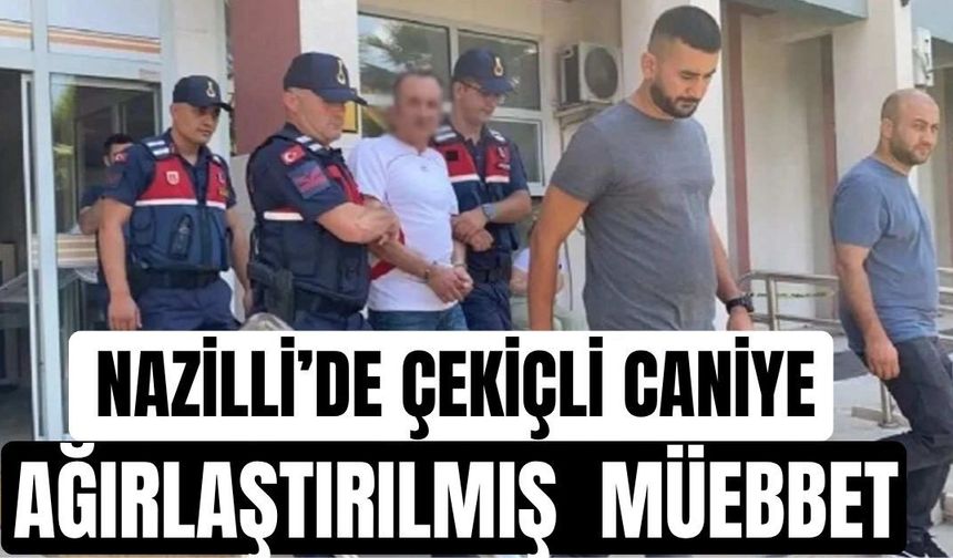Nazilli’de çekiçli caniye ağır ceza