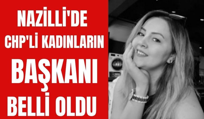 Nazilli'de CHP'li kadınların başkanı belli oldu