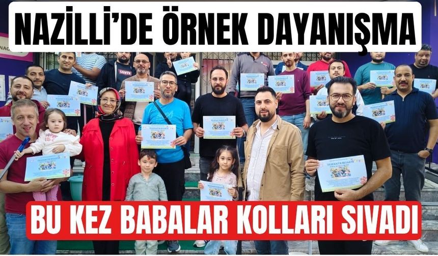 Nazilli’de örnek dayanışma: Bu kez babalar kolları sıvadı
