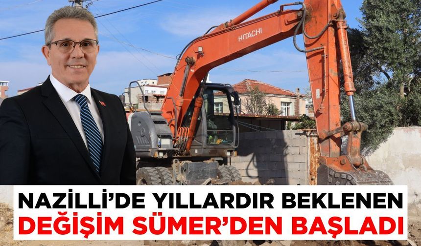 Nazilli’de yıllardır beklenen değişim Sümer’den başladı