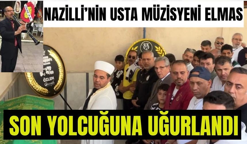 Nazilli’nin usta müzisyeni Yavuz Elmas son yolculuğuna uğurlandı