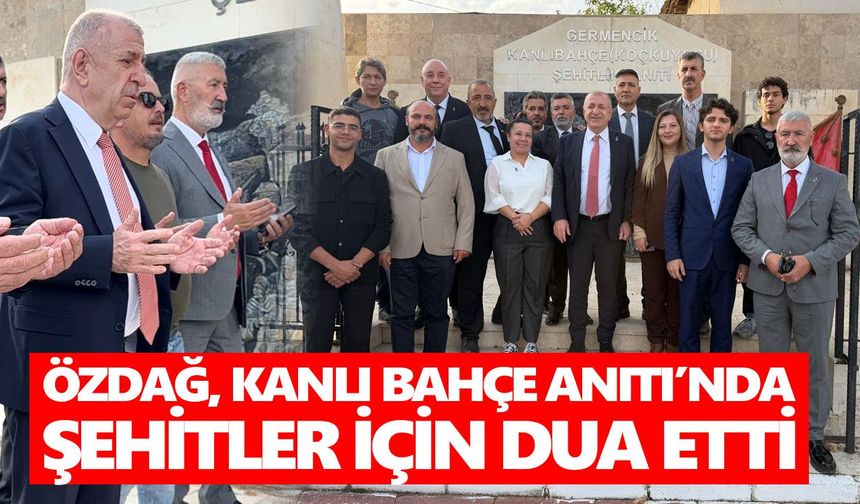 Özdağ, Kanlı Bahçe Anıtı’nda şehitler için dua etti