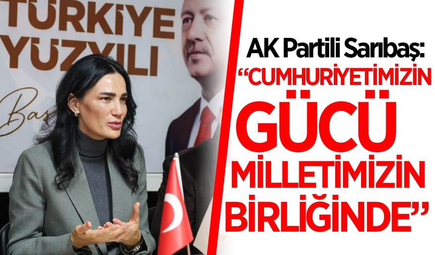 Aydın Milletvekili Sarıbaş, "Cumhuriyetimizin gücü, milletimizin birliğinde"