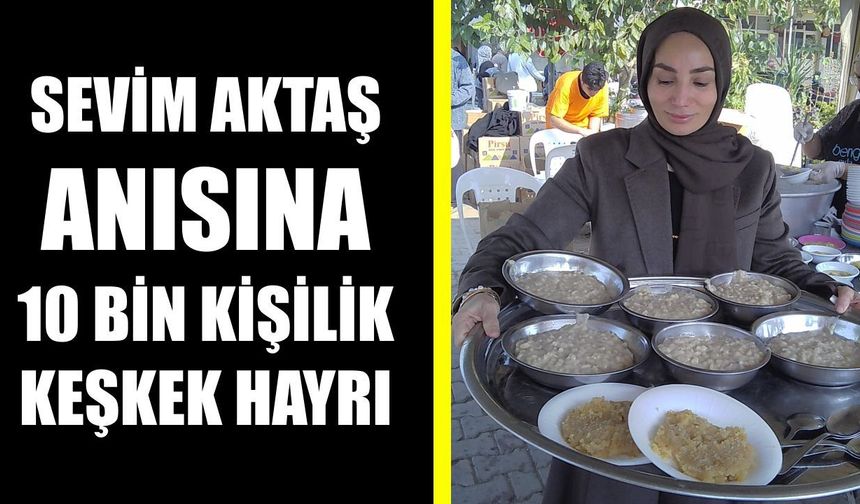 Nazilli’de Sevim Aktaş anısına 10 bin kişilik keşkek hayrı