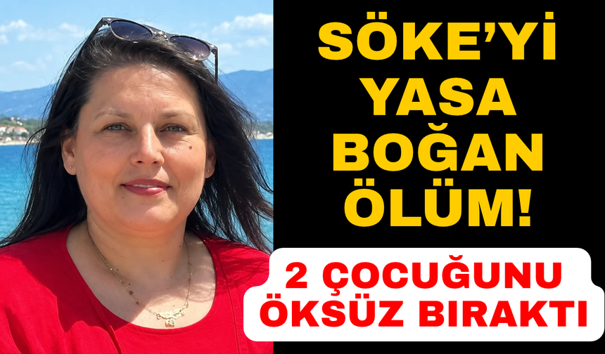 Aydın'da 2 çocuk annesi beyin kanaması sonucu vefat etti