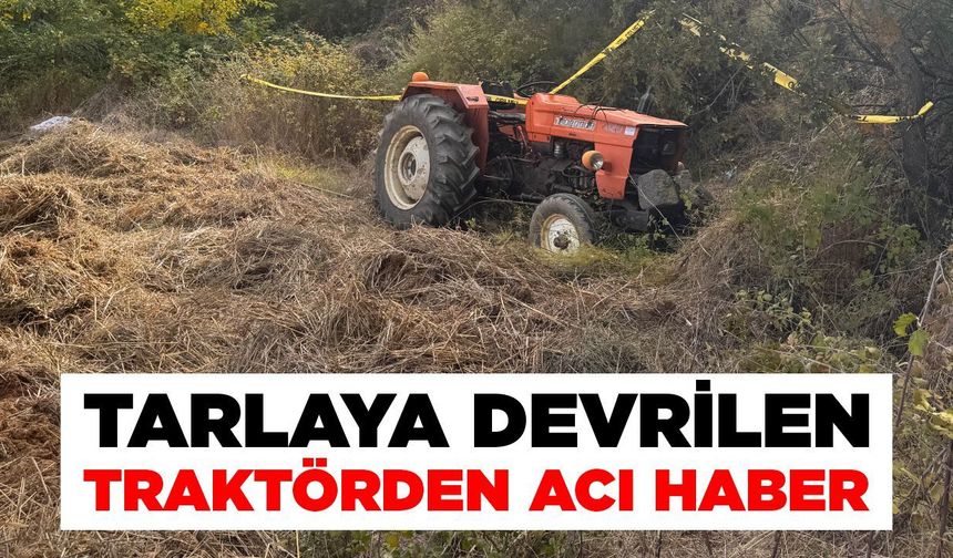 Tarlaya devrilen traktörden acı haber