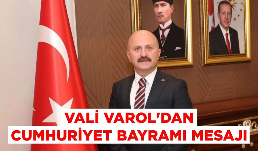 Vali Varol’dan Cumhuriyet Bayramı mesajı