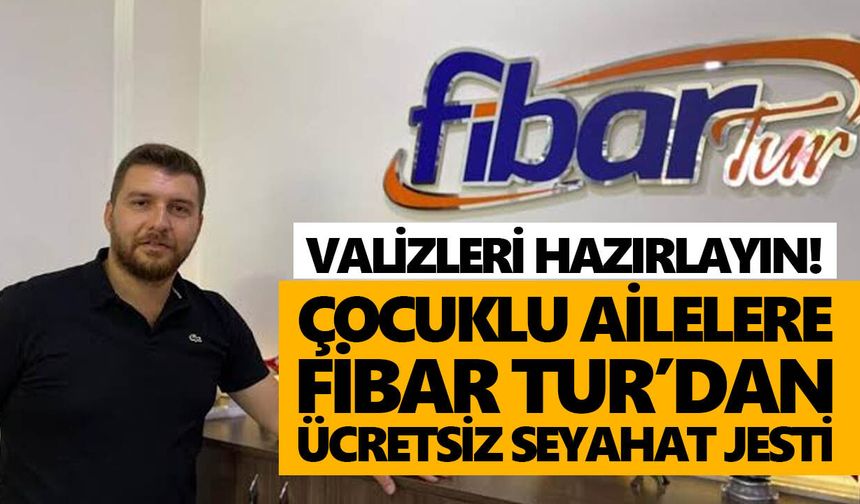 Valizleri hazırlayın! Çocuklu ailelere Fibar Tur’dan ücretsiz seyahat jesti