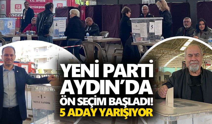 YENİ Parti Aydın’da ön seçim başladı! 5 aday yarışıyor