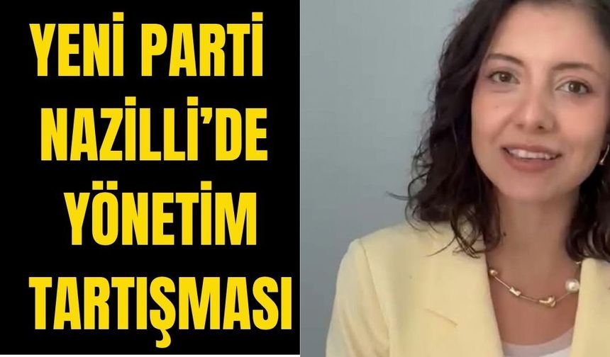 YENİ Parti Nazilli’de yönetim tartışması:  Ökmen’den dikkat çeken çıkış