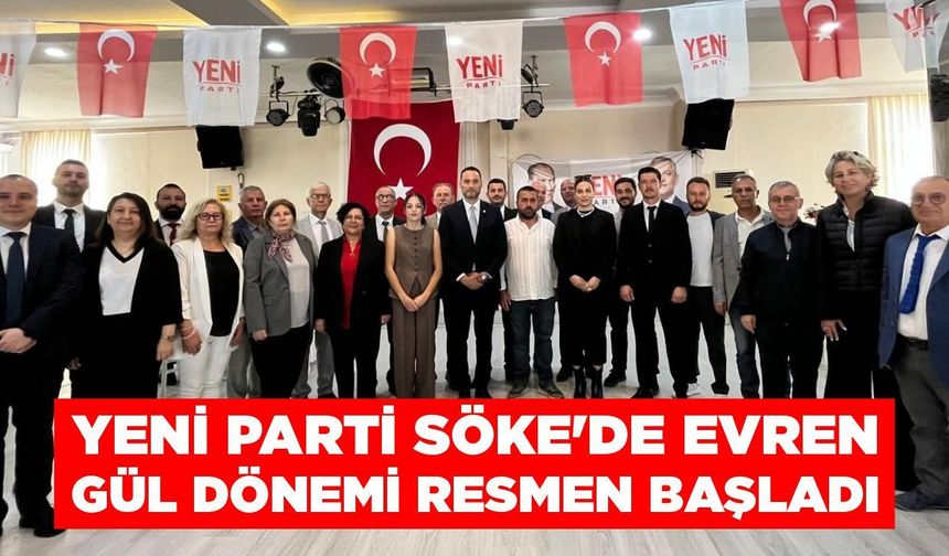 Yeni Parti Söke'de Evren Gül dönemi resmen başladı