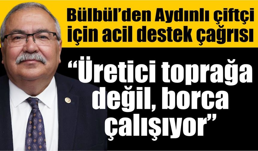 YENİ Partili Bülbül’den zeytin ve incir üreticisine destek çağrısı