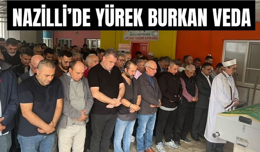 Nazilli'de Yunus Çakaloğlu sonsuzluğa uğurlandı