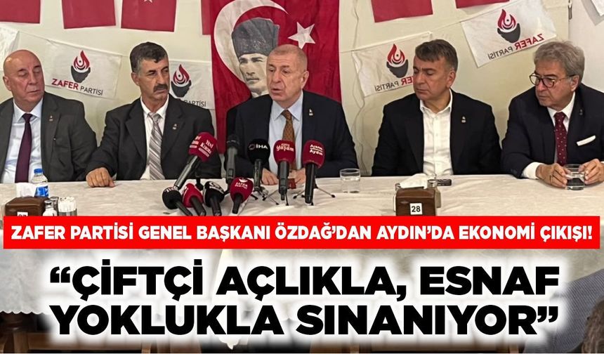 Zafer Partisi Genel Başkanı Özdağ’dan Aydın’da ekonomi çıkışı!