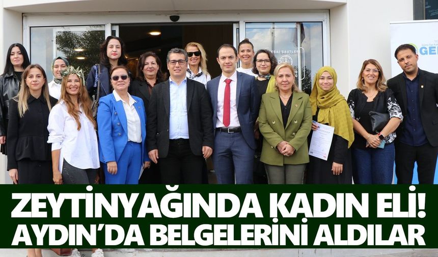 Zeytinyağında kadın eli! Aydın’da belgelerini aldılar