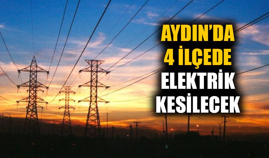 Aydın’da yarın dört ilçede elektrik olmayacak
