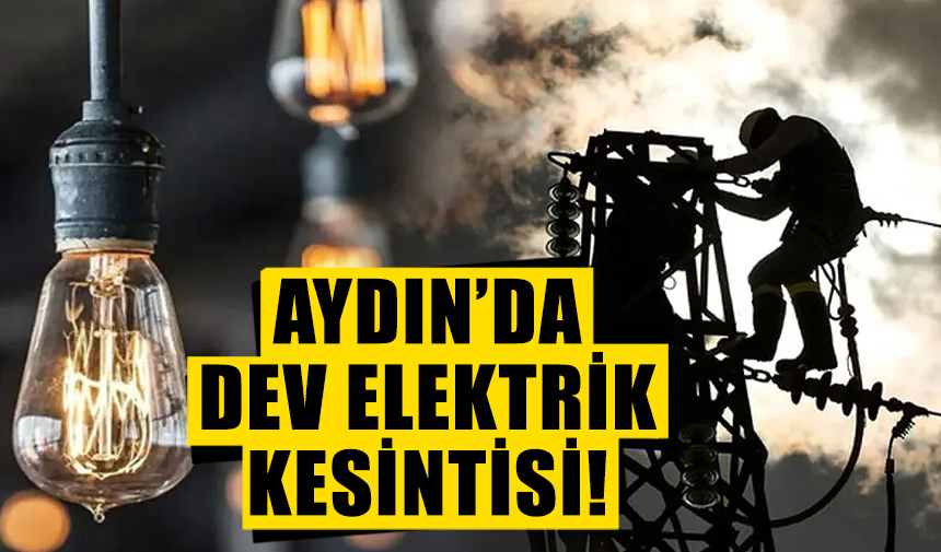 Aydınlılar yarına dikkat: 10 ilçede elektrik kesilecek