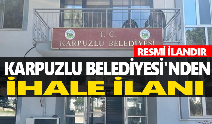 KARPUZLU BELEDİYE BAŞKANLIĞI'NDAN İHALE İLANI